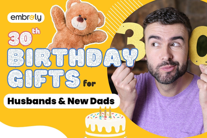 30th Birthday Gift Ideas for Him: From Husbands to New Dads