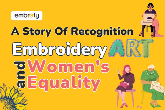 Embroidery Art and Women's Equality: A Story Of Recognition