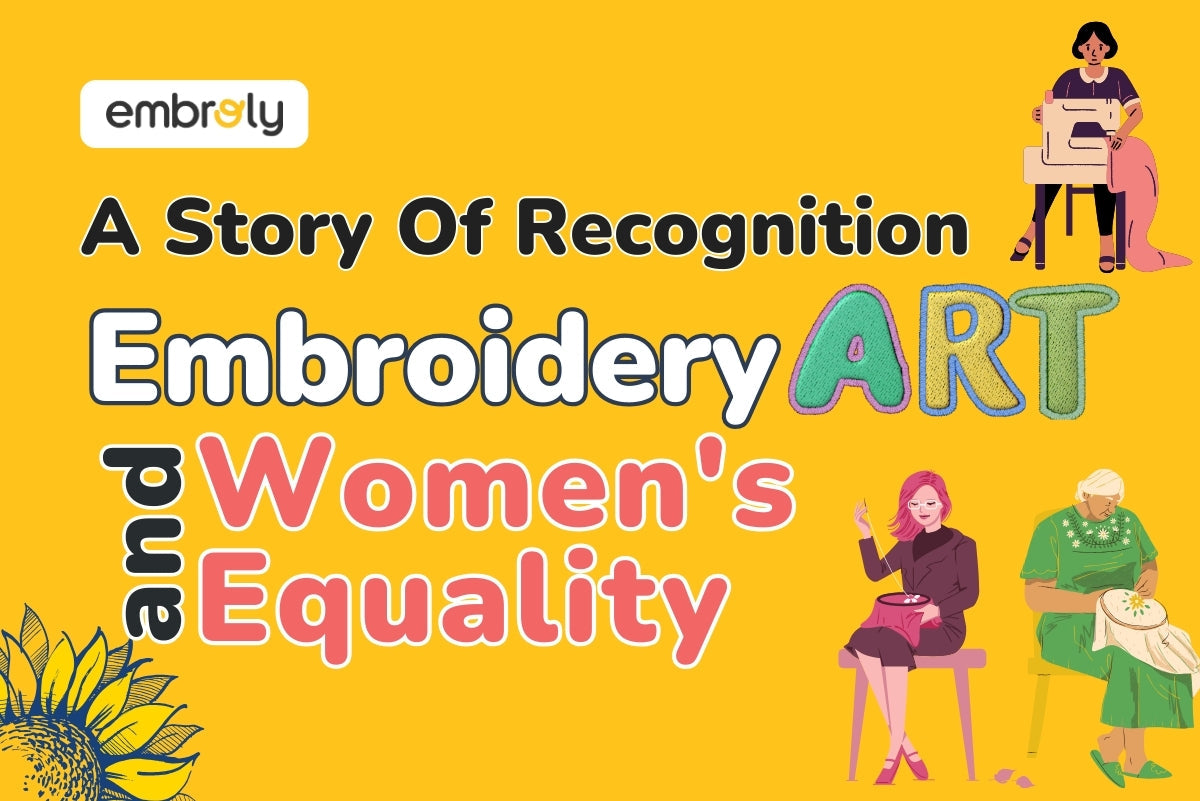 Embroidery Art and Women's Equality A Story Of Recognition