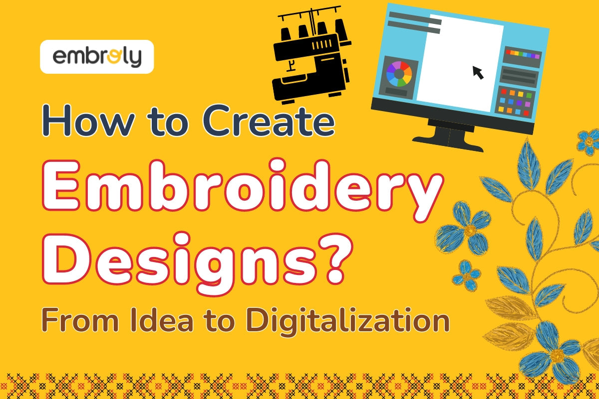 How to Create Your Own Embroidery Designs From Idea to Digitalization