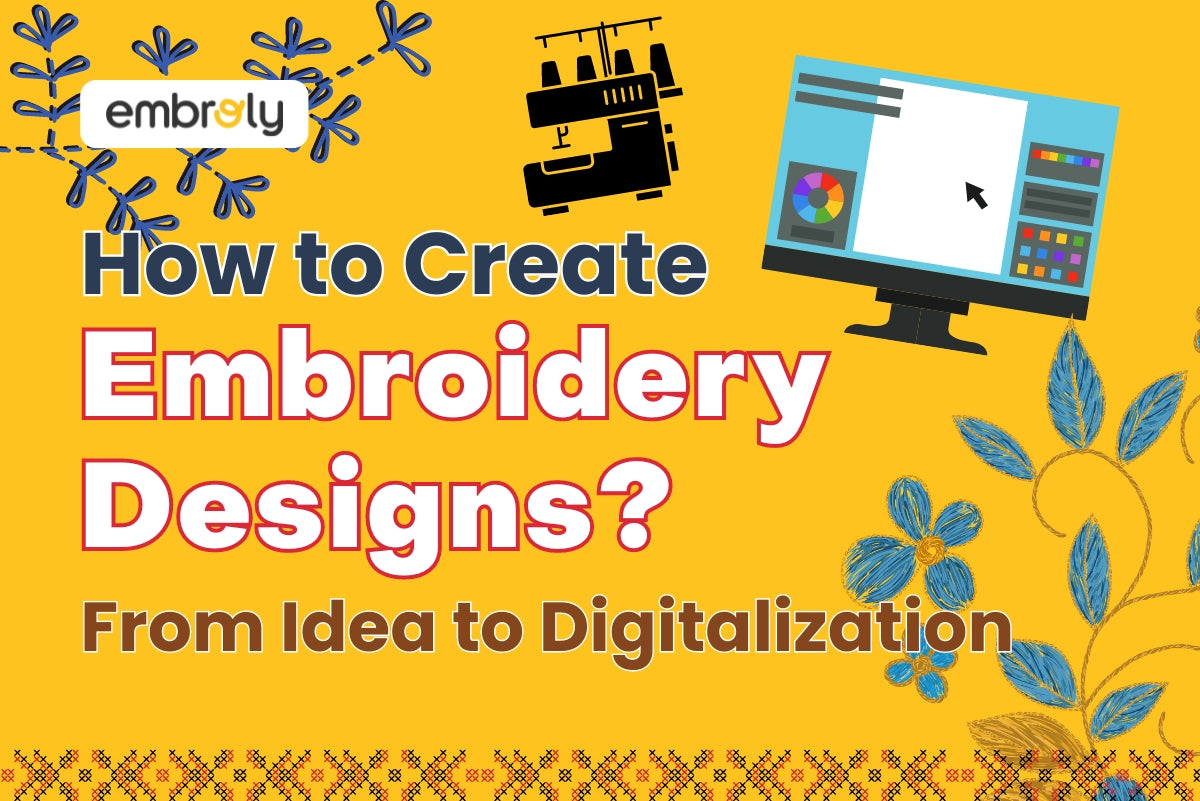 How to Create Your Own Embroidery Designs From Idea to Digitalization