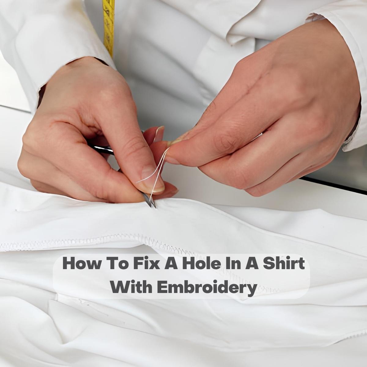 How To Fix A Hole In A Shirt With Embroidery