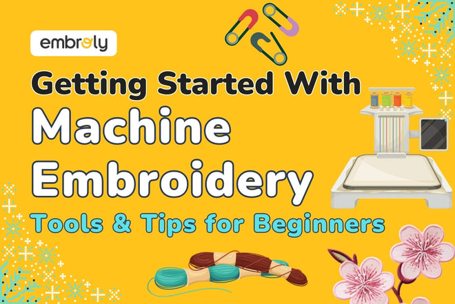 How to Start Machine Embroidery? Tools & Tips for Beginners