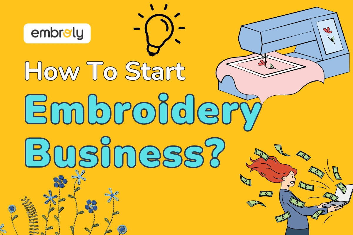 The Ultimate Guide to Starting an Embroidery Business