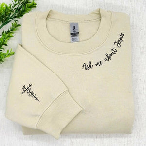 Embroidered Ask Me About Jesus Sweatshirt or Hoodie with Cross