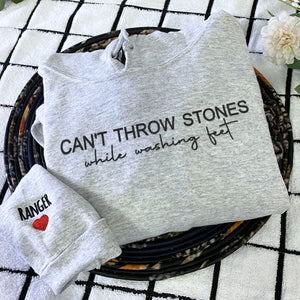 Embroidered Can't Throw Stones While Washing Feet Sweatshirt or Hoodie