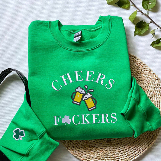 Cheers F*ckers Sweatshirt or Hoodie, Custom Embroidered Gift for Saint Patrick's Day