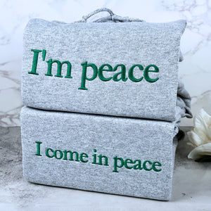 Custom Embroidered I Come In Peace I Am Peace Matching Sweatshirt or Hoodie