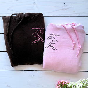 But I Love You So I Love You Sweatshirt or Hoodie, Custom Embroidered for His and Hers Valentines Gifts