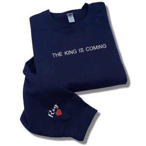 The King is Coming Sweatshirt