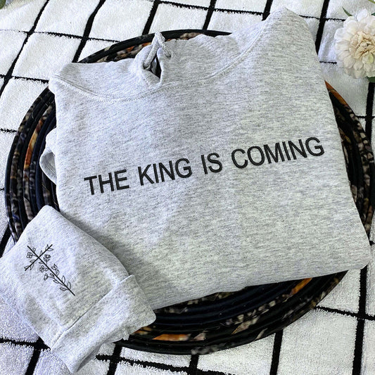 The King Is Coming Sweatshirt