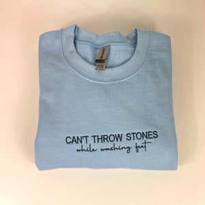 Can't Throw Stones While Washing Feet Sweatshirt