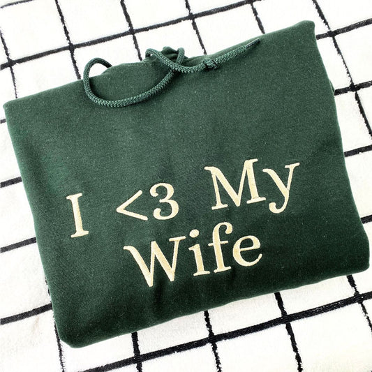 I Love My Wife Sweatshirt or Hoodie, Embroidered Gift for Your Husband