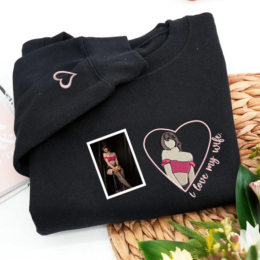 Custom Embroidered I Love My Wife Hoodie or Sweatshirt with Loved One Portrait from Photo, Best Gift for Boyfriend, Husband