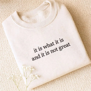 It Is What It Is And It Is Not Great Shirt