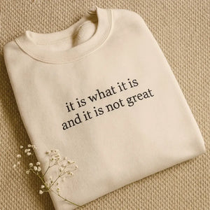 It Is What It Is And It Is Not Great Shirt