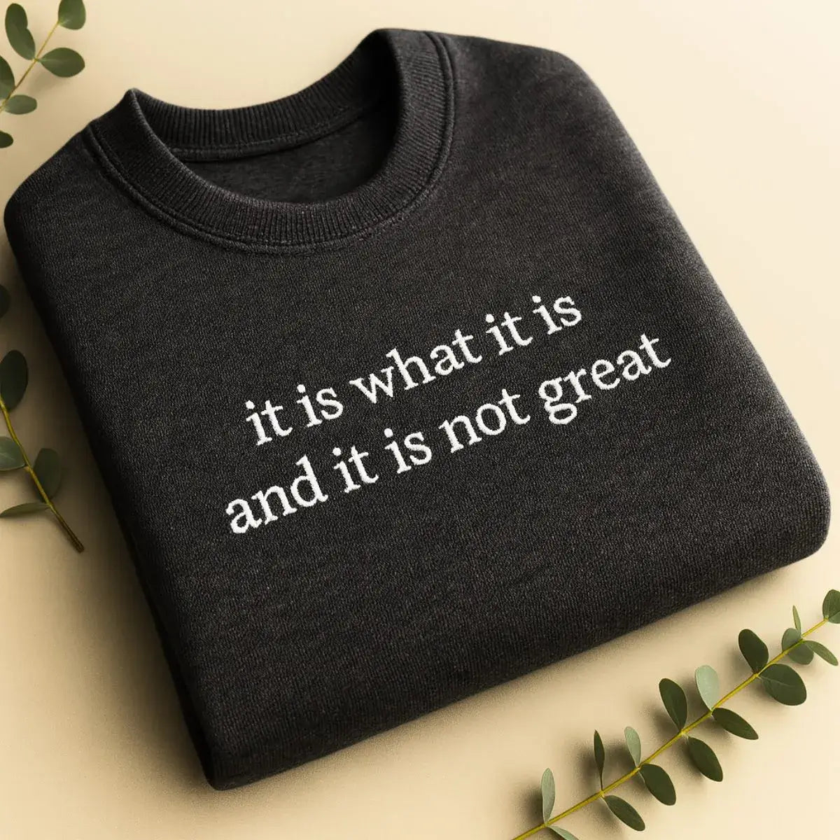 It Is What It Is And It Is Not Great Shirt