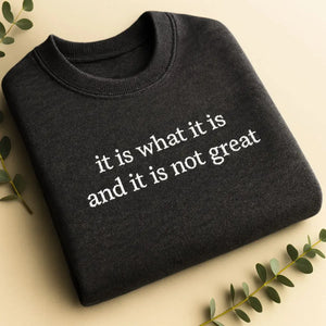 It Is What It Is And It Is Not Great Shirt