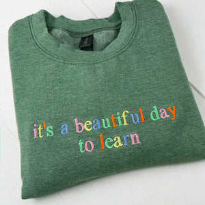 It’s A Beautiful Day To Learn Embroidered Sweatshirt for Teacher Birthday