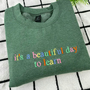 It’s A Beautiful Day To Learn Embroidered Sweatshirt for Teacher Birthday