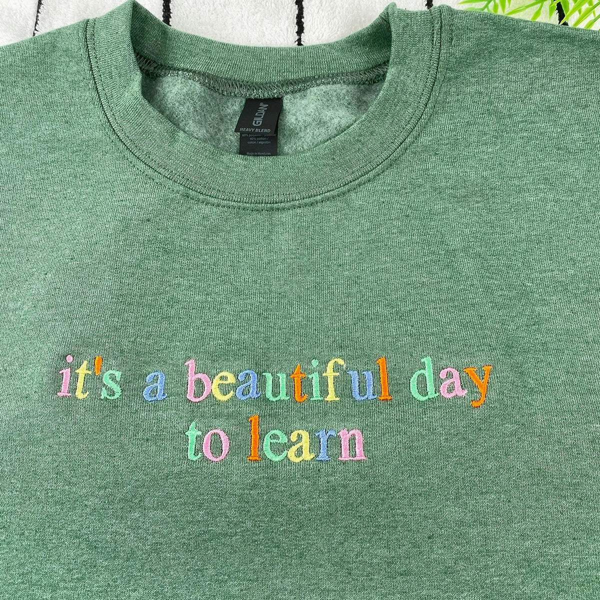 It’s A Beautiful Day To Learn Embroidered Sweatshirt for Teacher Birthday