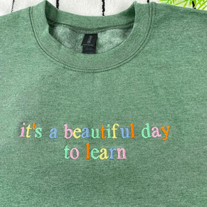 It’s A Beautiful Day To Learn Embroidered Sweatshirt for Teacher Birthday