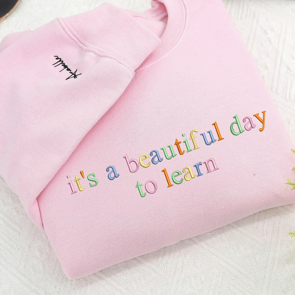 It’s A Beautiful Day To Learn Embroidered Sweatshirt for Teacher Birthday