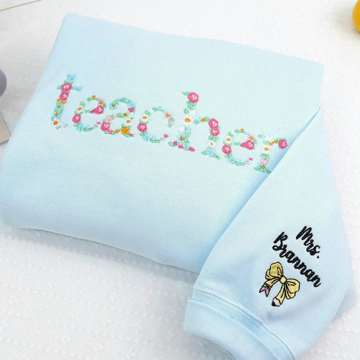 Teacher Floral Sweatshirt or T-Shirt - Embroidered Gift for New Teacher, Back To School, Daycare, Appreciation Week