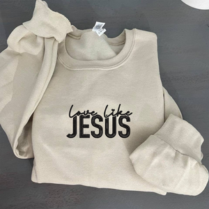 Love Like Jesus Christian Sweatshirt, Hoodie Embroidered