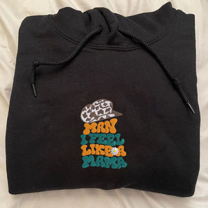 Custom Embroidered Hoodie For New Mom - Man I Feel Like A Mama Embroidery, Gift For New Mom